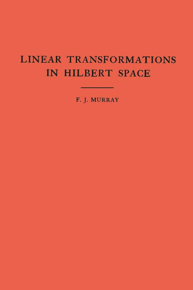 An Introduction to Linear Transformations in Hilbert Space by Francis Joseph Murray