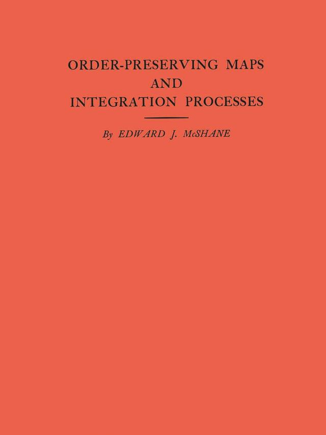 Order-Preserving Maps and Integration Processes by Edward J. McShane