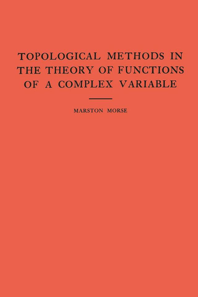 Topological Methods in the Theory of Functions of a Complex Variable by Marston Morse