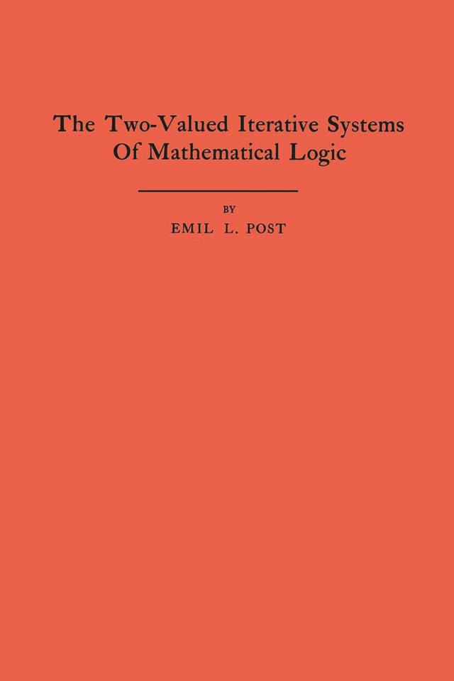 The Two-Valued Iterative Systems of Mathematical Logic by Emil L. Post
