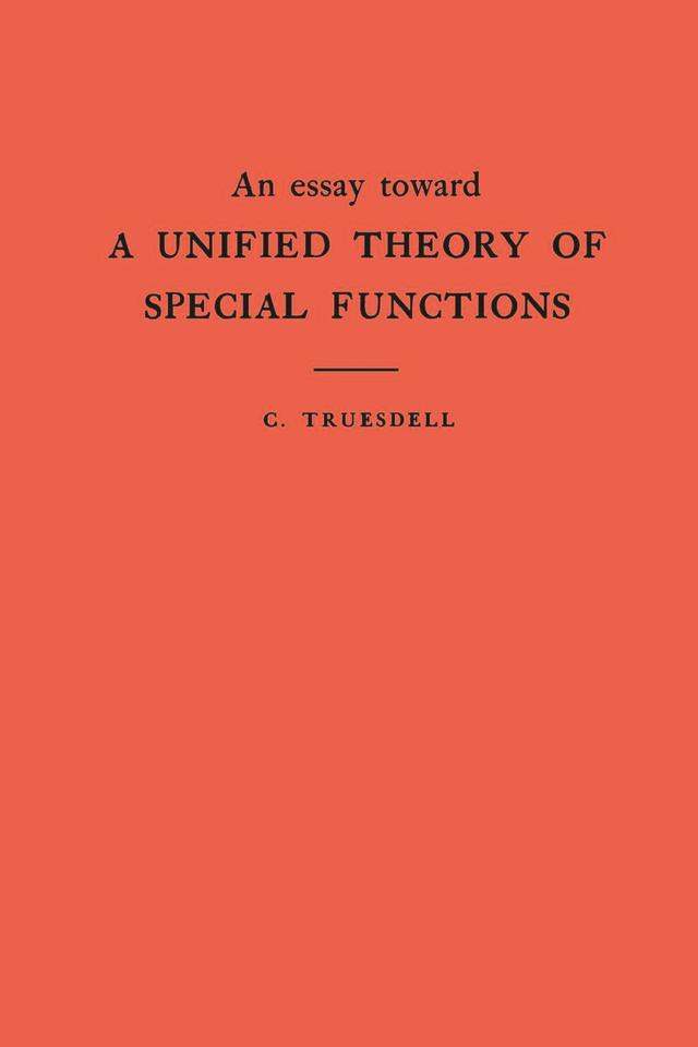 An Essay Toward a Unified Theory of Special Functions by Clifford Truesdell