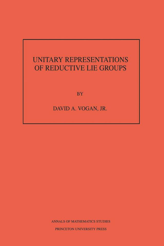 Unitary Representations of Reductive Lie Groups by David A. Vogan Jr.