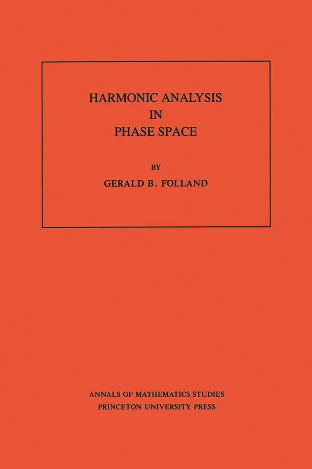Harmonic Analysis in Phase Space by Gerald B. Folland