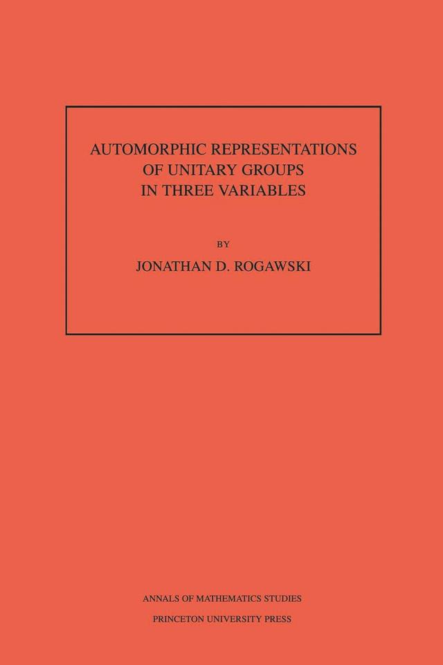 Automorphic Representation of Unitary Groups in Three Variables by Jonathan David Rogawski