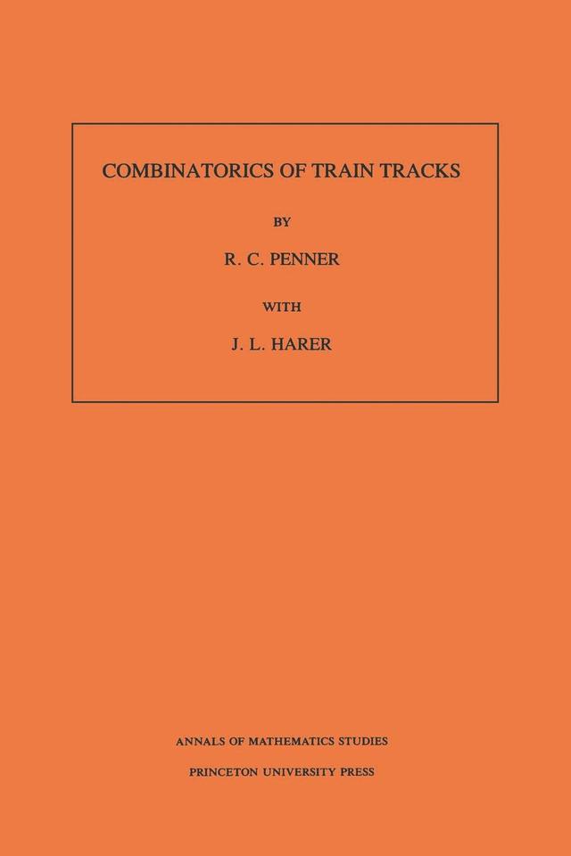 Combinatorics of Train Tracks by John L. Harer, Robert C. Penner