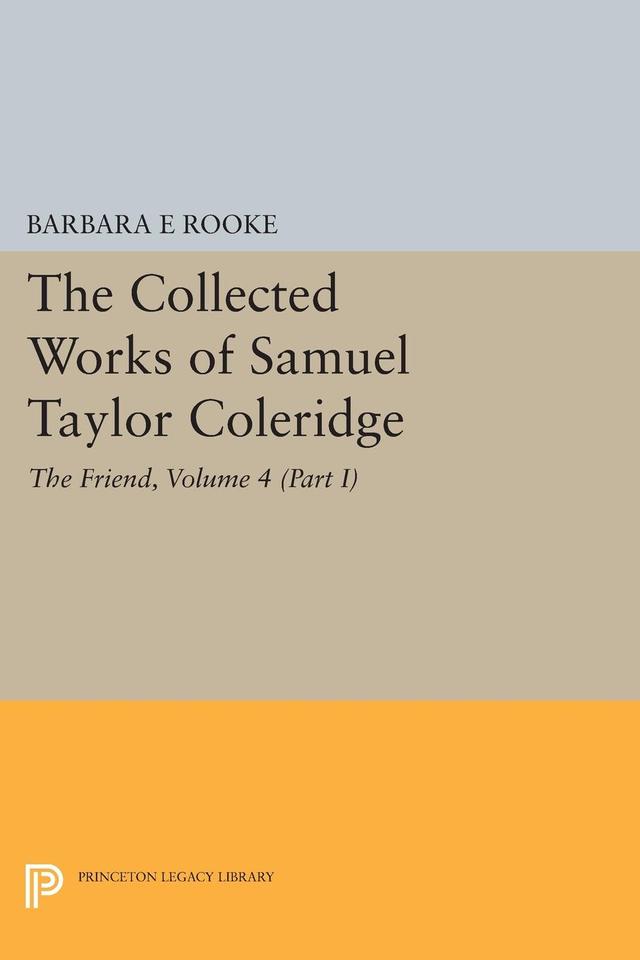 The Collected Works of Samuel Taylor Coleridge, Volume 4 (Part I) by Barbara E. Rooke, Samuel Taylor Coleridge