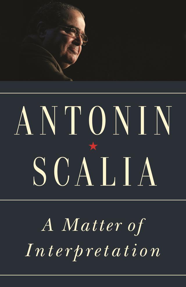 A Matter of Interpretation by Amy Gutmann, Antonin Scalia
