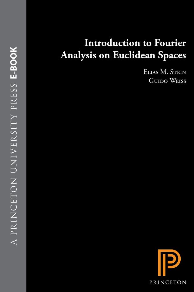 Introduction to Fourier Analysis on Euclidean Spaces by Elias M. Stein, Guido Weiss