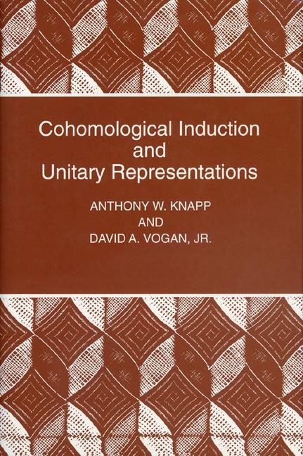 Cohomological Induction and Unitary Representations by Anthony W. Knapp, David A. Vogan Jr.