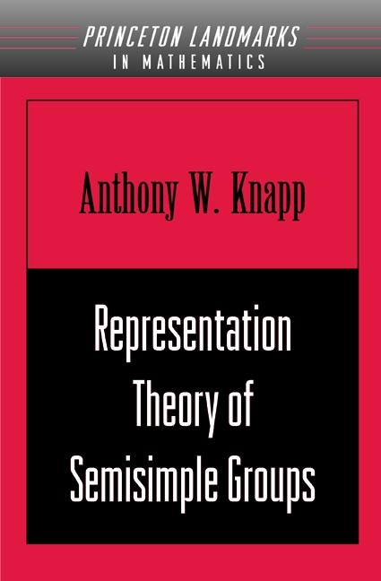 Representation Theory of Semisimple Groups by Anthony W. Knapp