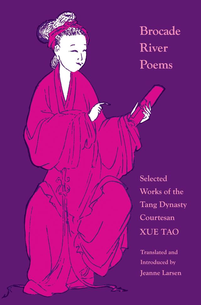 Brocade River Poems by Jeanne Larsen, Xue Tao