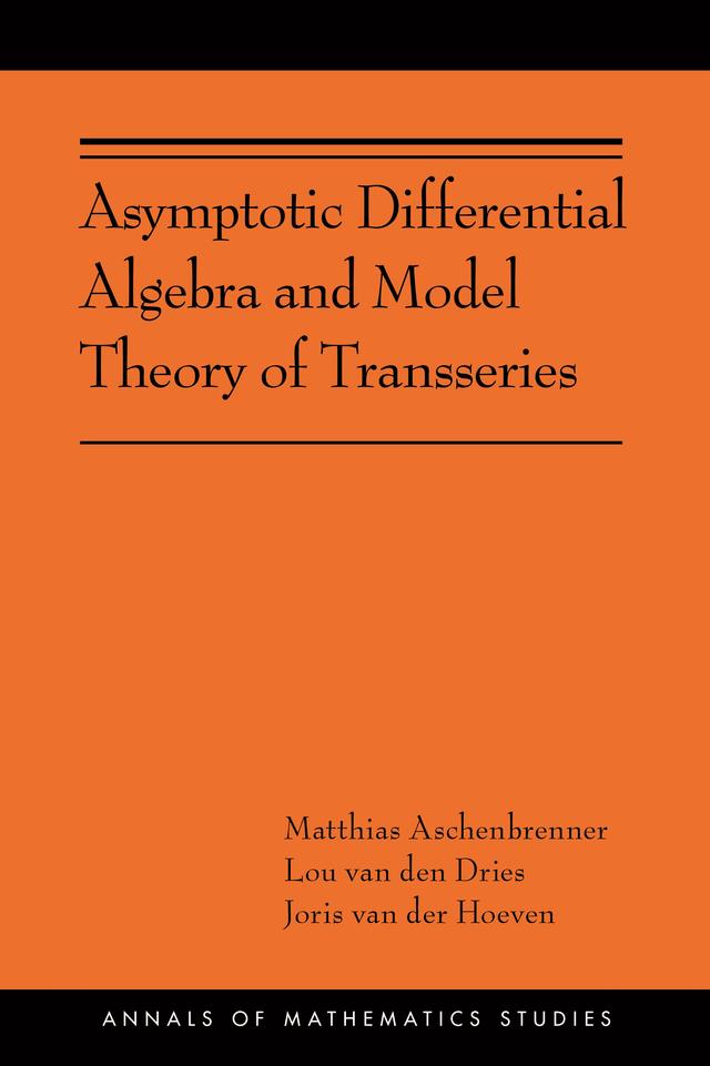 Asymptotic Differential Algebra and Model Theory of Transseries by Joris van der Hoeven, Lou van den Dries, Matthias Aschenbrenner