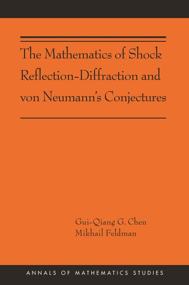 The Mathematics of Shock Reflection-Diffraction and von Neumann's Conjectures by Gui-Qiang G Chen, Mikhail Feldman