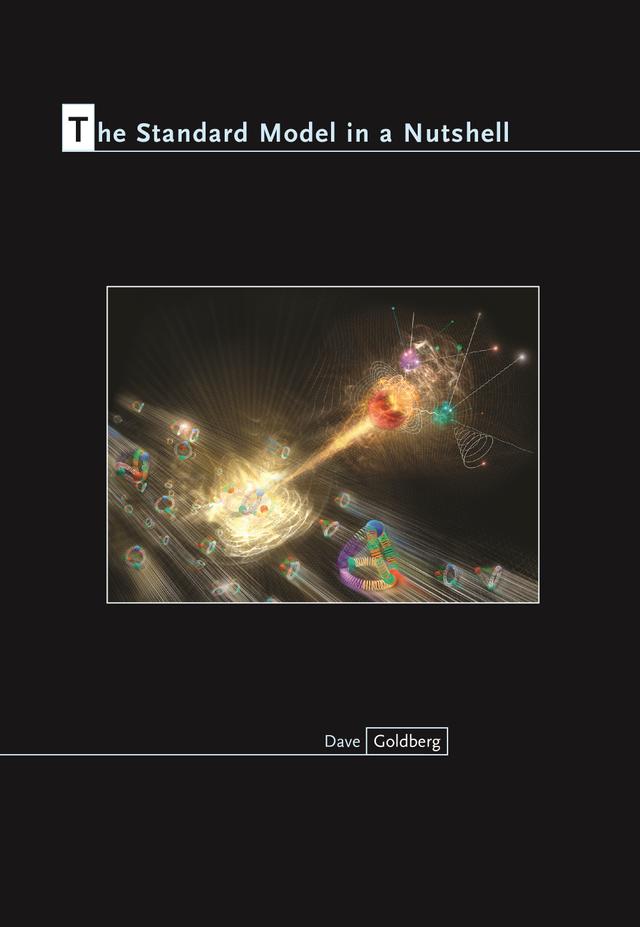 The Standard Model in a Nutshell by Dave Goldberg