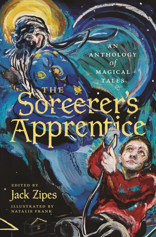 The Sorcerer's Apprentice by Jack Zipes, Natalie Frank