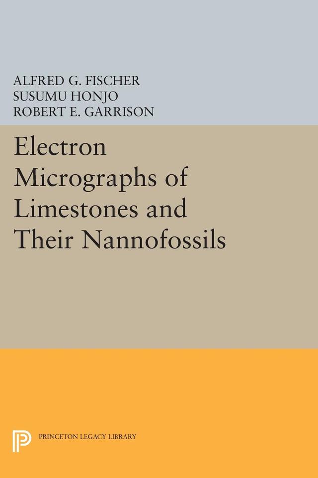 Electron Micrographs of Limestones and Their Nannofossils by Alfred G. Fischer, Robert E. Garrison, Susumu Honjo