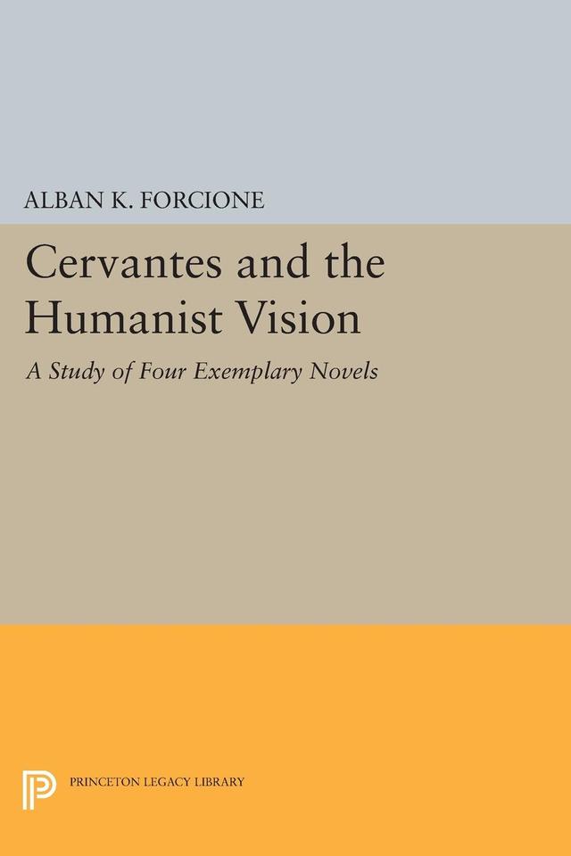 Cervantes and the Humanist Vision by Alban K. Forcione