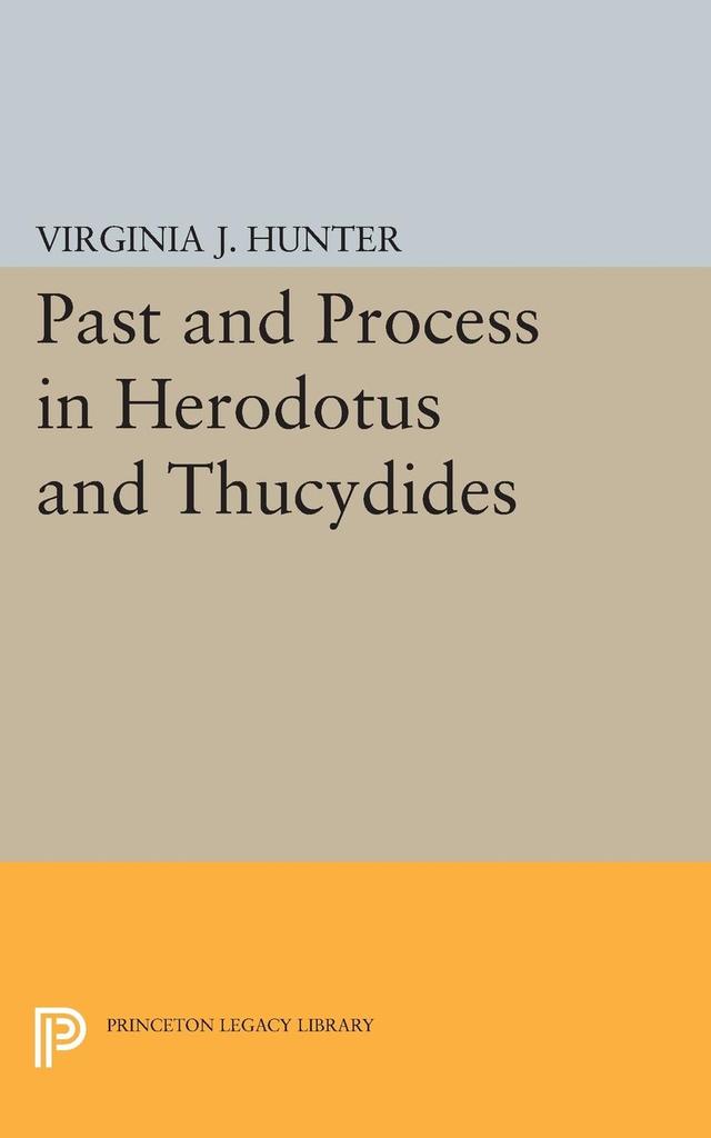 Past and Process in Herodotus and Thucydides by Virginia J. Hunter