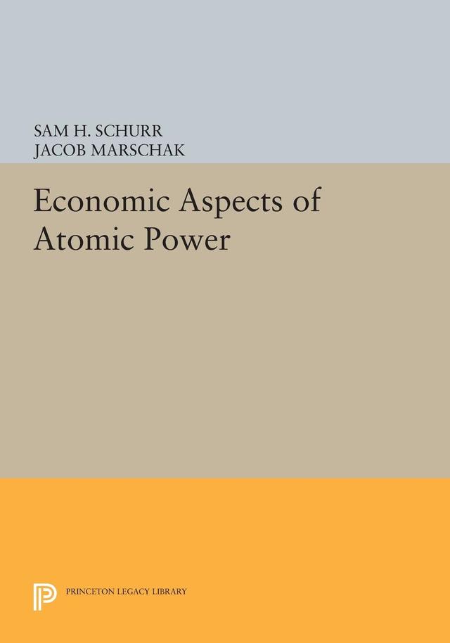 Economic Aspects of Atomic Power by Jacob Marschak, Sam H. Schurr