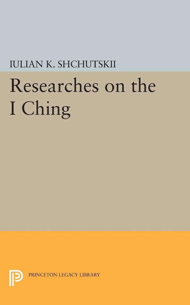 Researches on the I CHING by Iulian Konstantinovich Shchutskii, William L. MacDonald