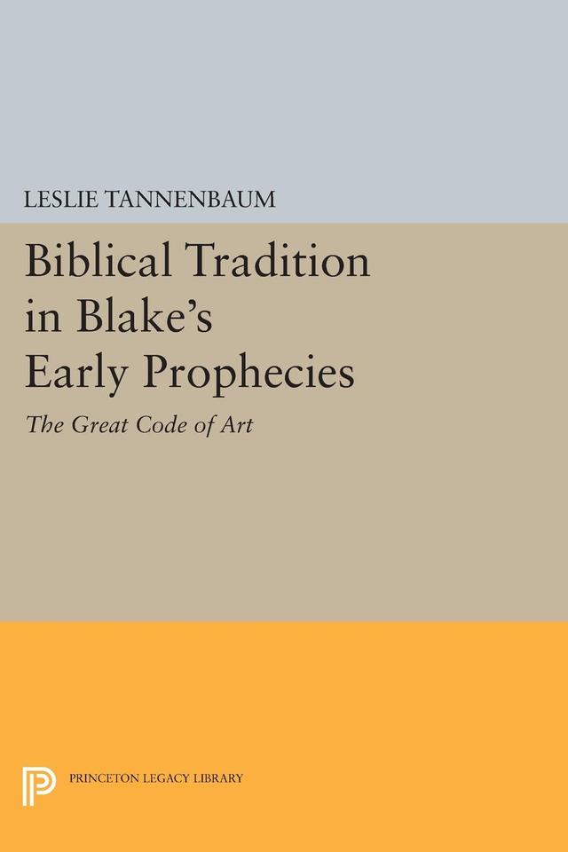 Biblical Tradition in Blake's Early Prophecies by Leslie Tannenbaum