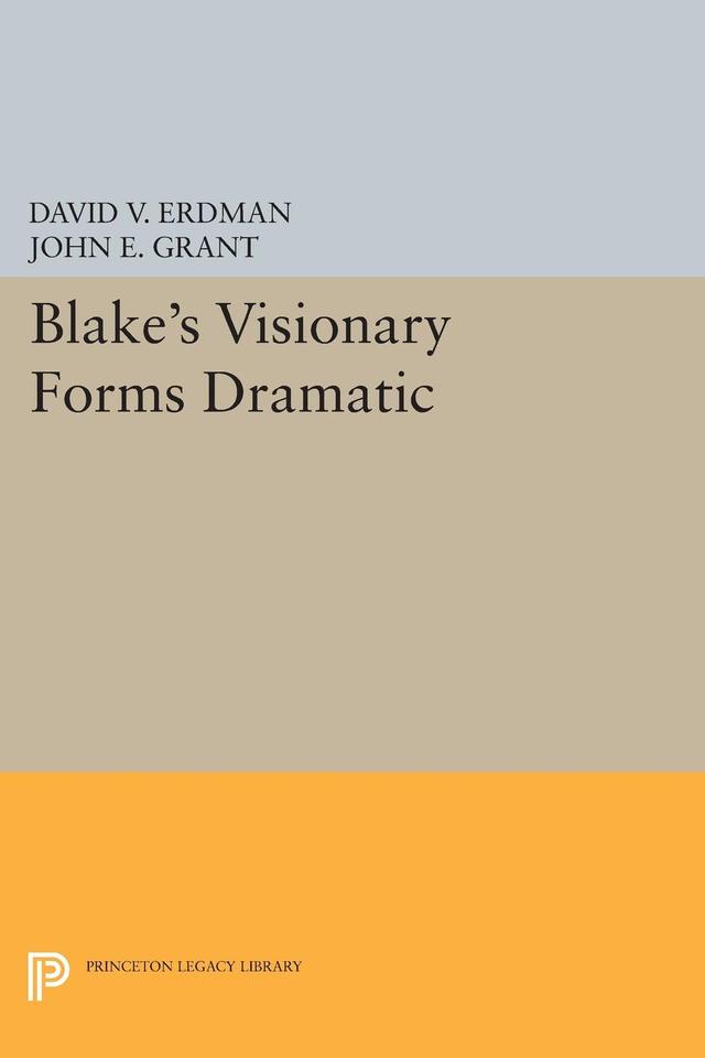 Blake's Visionary Forms Dramatic by David V. Erdman, John E. Grant