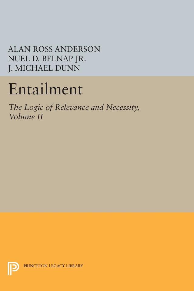 Entailment, Vol. II by Alan Ross Anderson, J. Michael Dunn, Nuel D. Belnap, Jr.