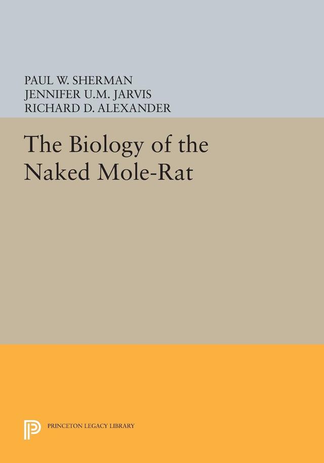 The Biology of the Naked Mole-Rat by Jennifer U.M. Jarvis, Paul W. Sherman, Richard D. Alexander