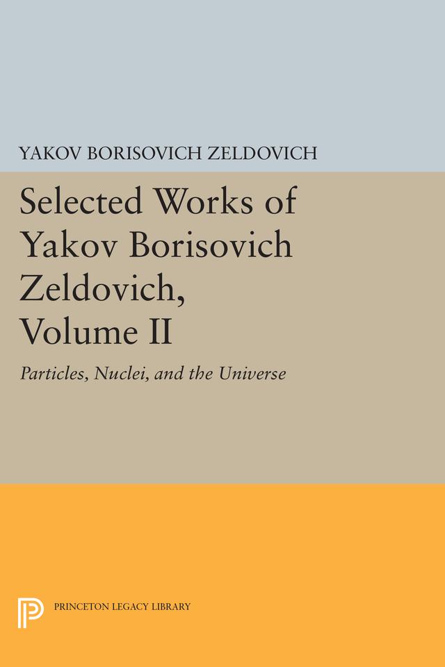 Selected Works of Yakov Borisovich Zeldovich, Volume II by Jeremiah P. Ostriker, Yakov Borisovich Zeldovich
