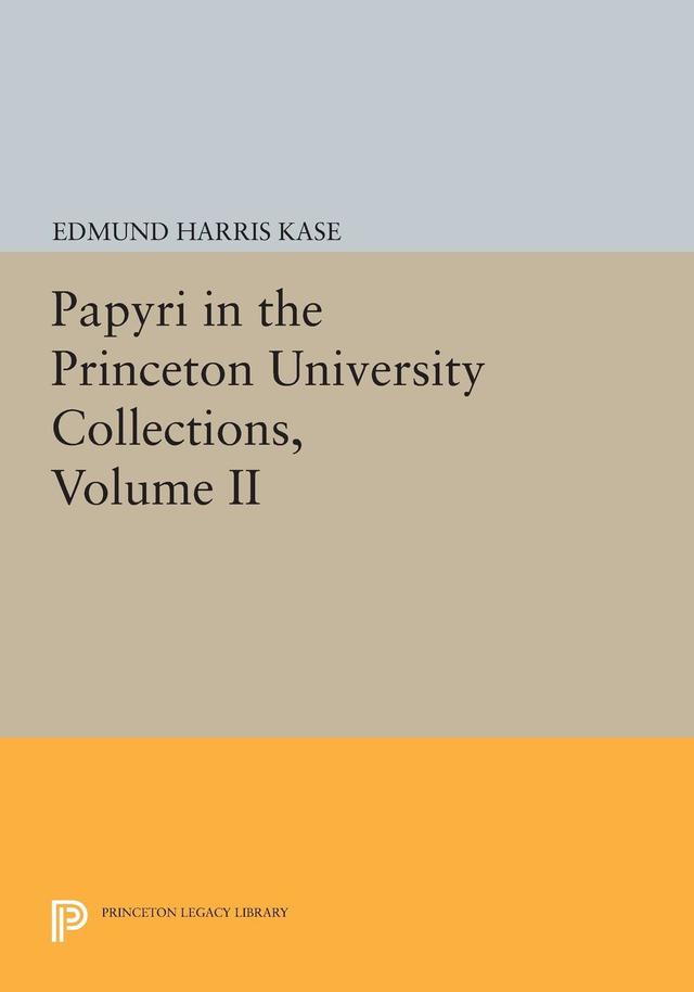 Papyri in the Princeton University Collections, Volume II by Edmund Harris Kase, Jr.