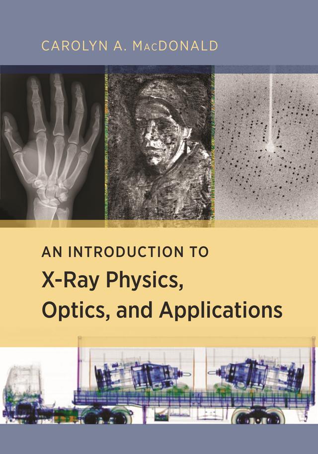 An Introduction to X-Ray Physics, Optics, and Applications by Carolyn A. MacDonald