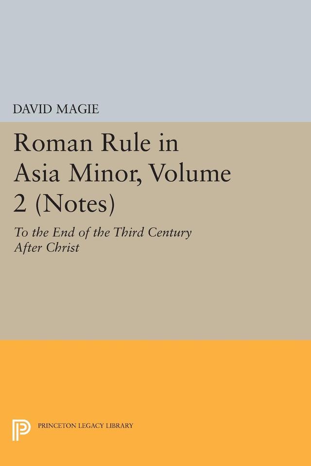 Roman Rule in Asia Minor, Volume 2 (Notes) by David Magie