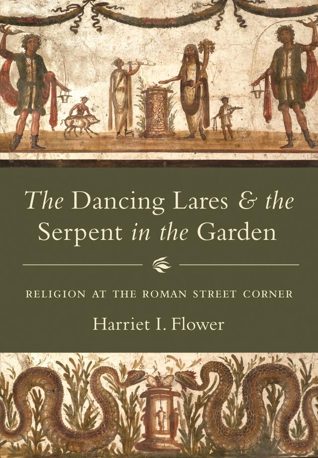 The Dancing Lares and the Serpent in the Garden by Harriet I. Flower