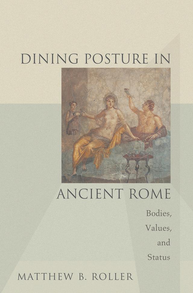 Dining Posture in Ancient Rome by Matthew B. Roller