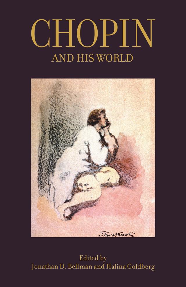 Chopin and His World by Halina Goldberg, Jonathan D. Bellman