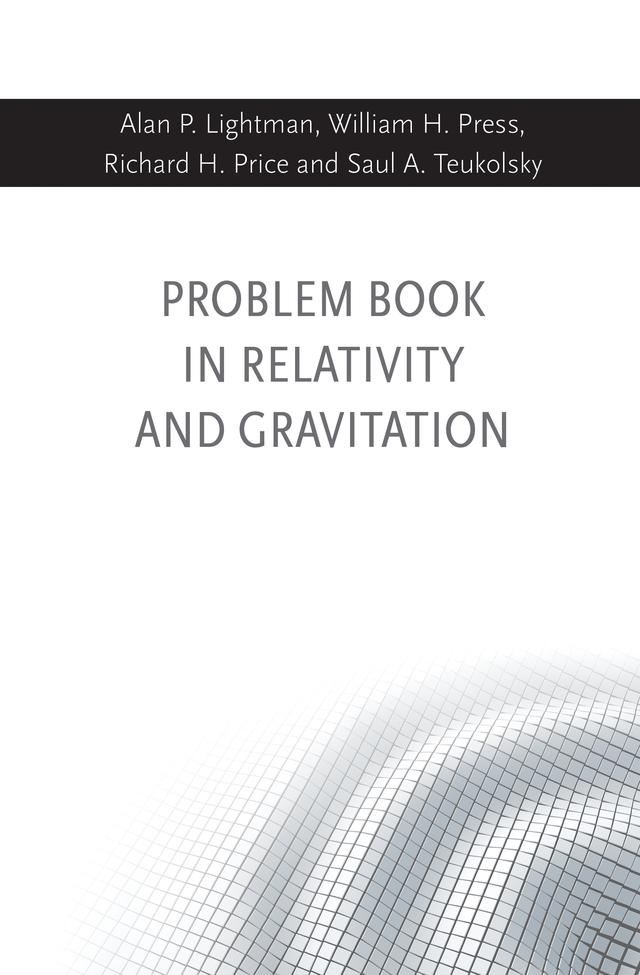 Problem Book in Relativity and Gravitation by Alan P Lightman, Richard H. Price, Saul A. Teukolsky, William H. Press