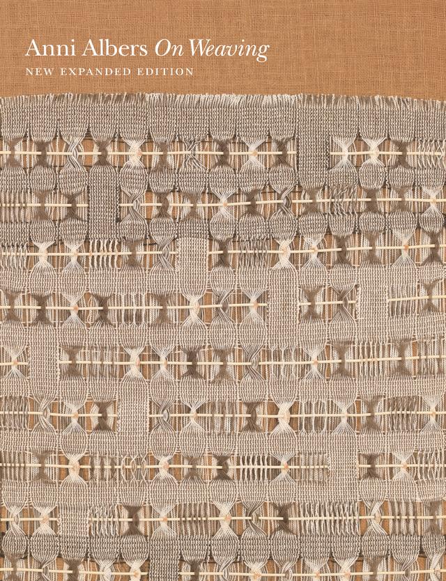 On Weaving by Anni Albers, Manuel Cirauqui, Nicholas Fox Weber, T`ai Smith