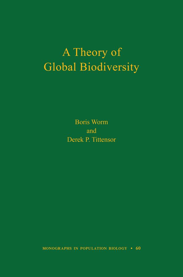 A Theory of Global Biodiversity by Boris Worm, Derek P. Tittensor