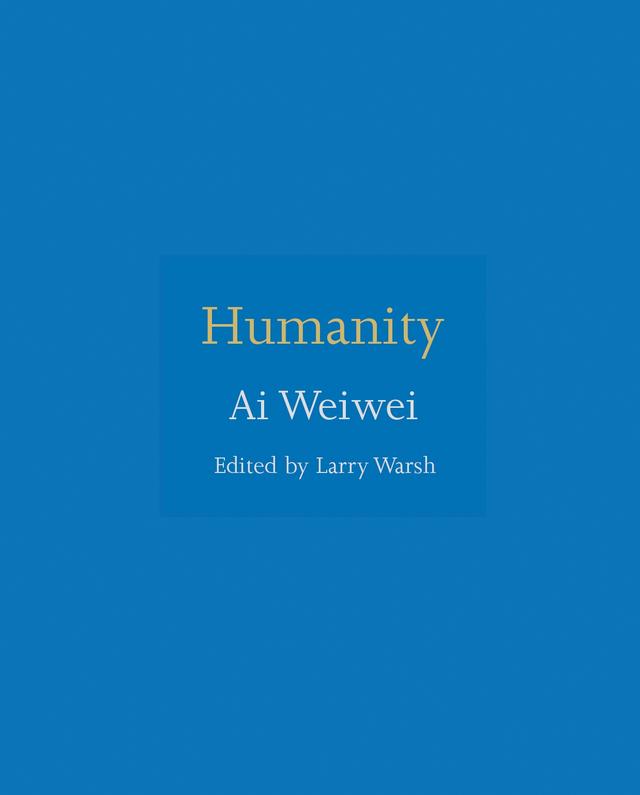 Humanity by Ai Weiwei, Larry Warsh