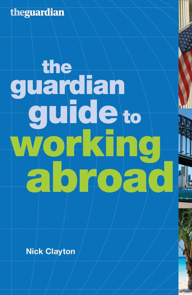 The Guardian Guide to Working Abroad by Nick Clayton