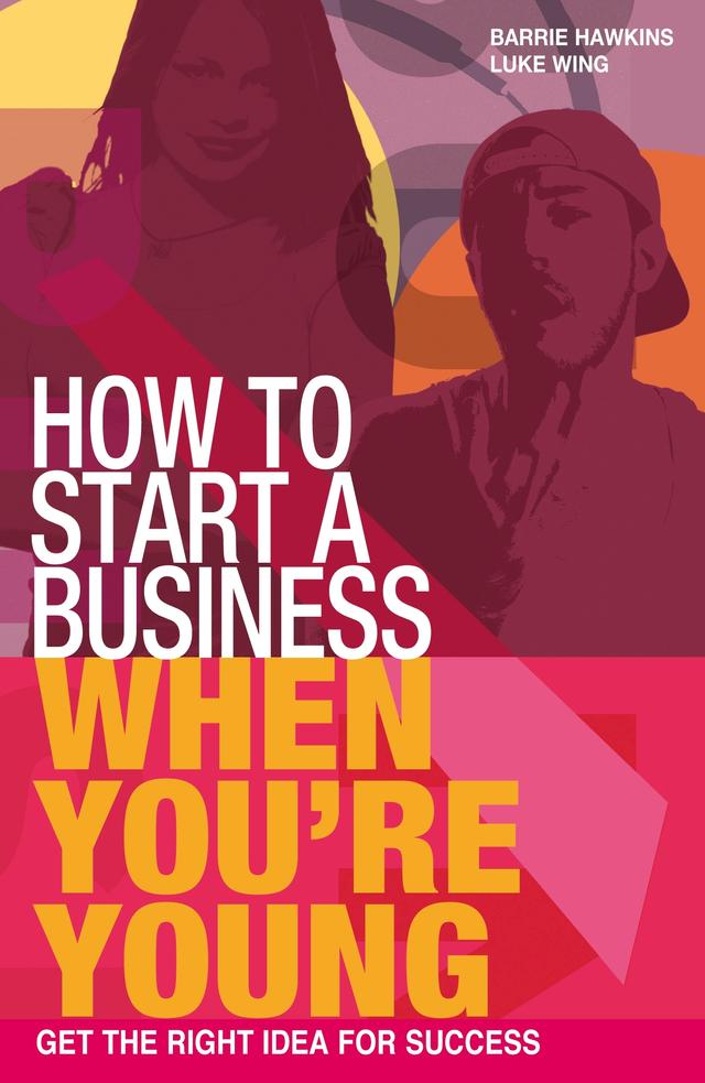 How to Start a Business When You're Young by Barrie Hawkins