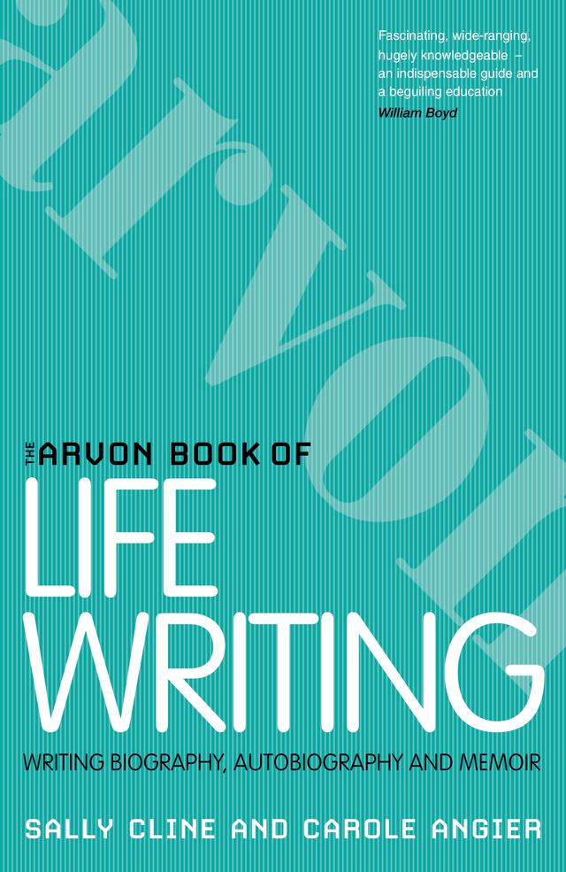 The Arvon Book of Life Writing by Carole Angier, Sally Cline