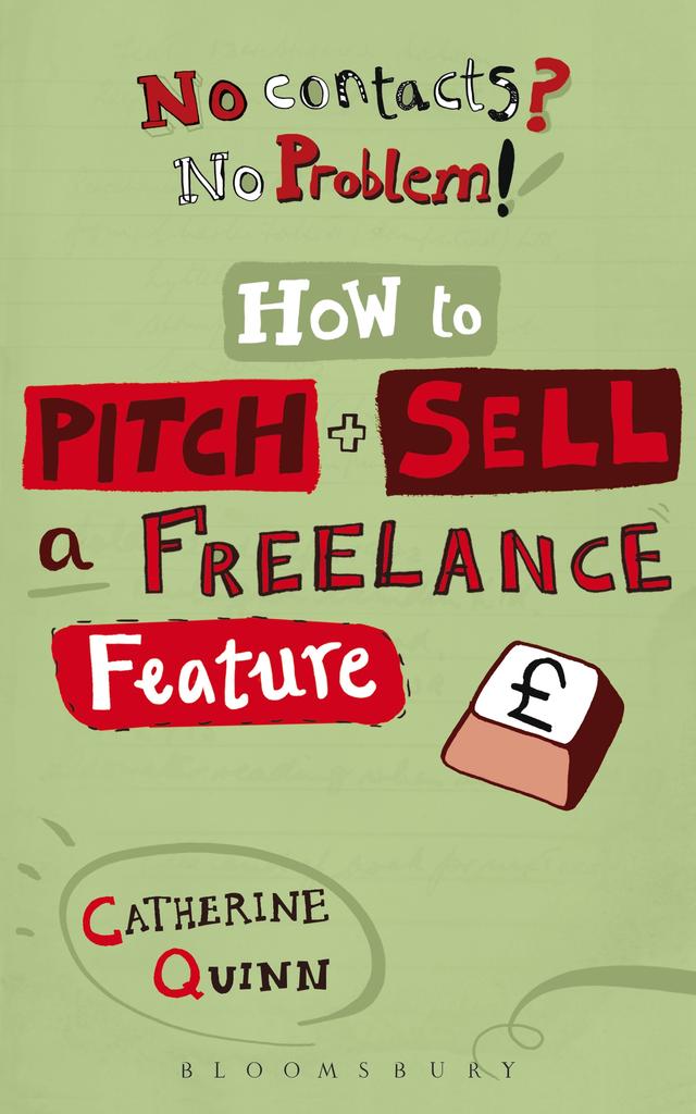 No contacts? No problem! How to Pitch and Sell a Freelance Feature by Catherine Quinn