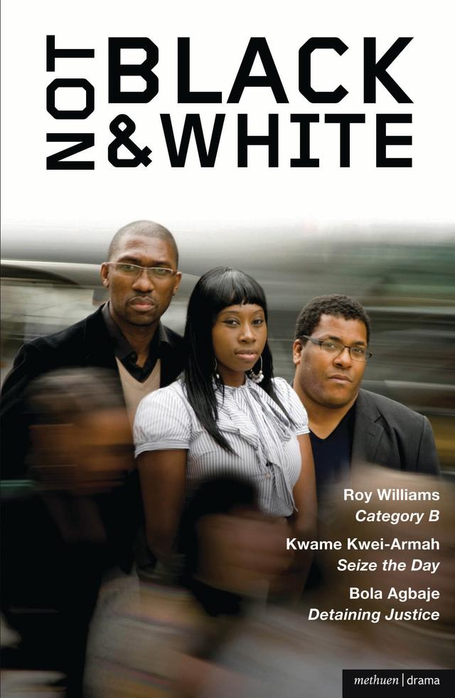 Not Black and White by Bola Agbaje, Kwame Kwei-Armah, Roy Williams