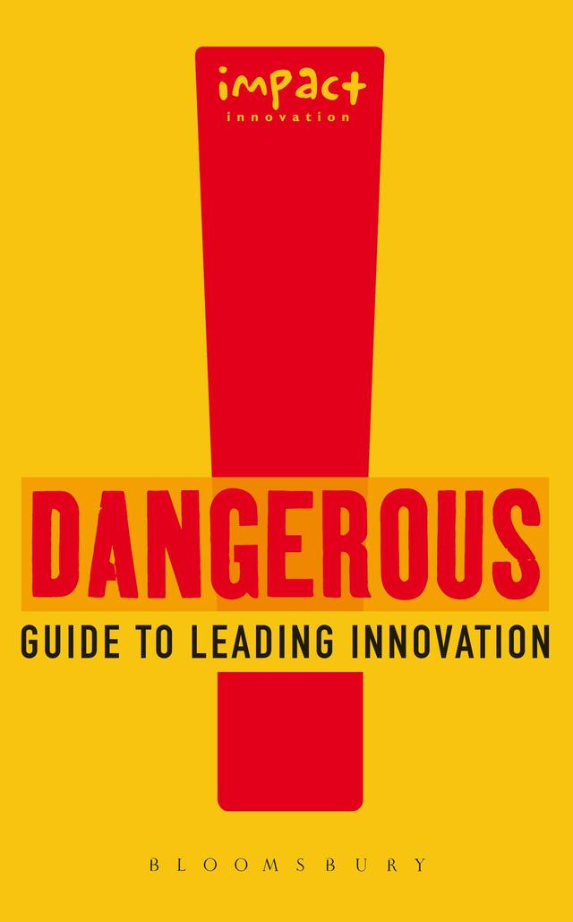 Dangerous Guide to Leading Innovation by Impact Innovation