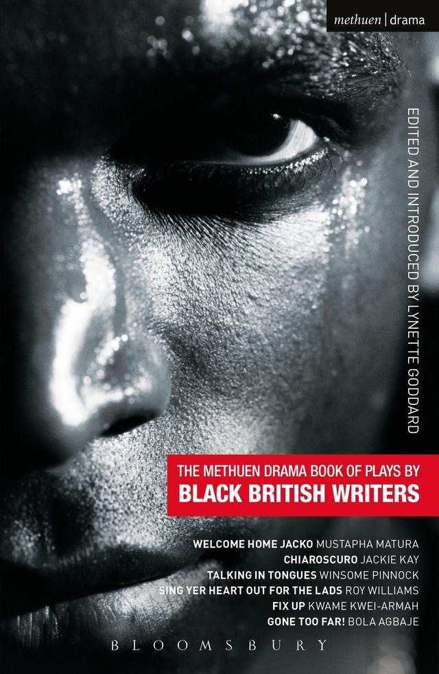 The Methuen Drama Book of Plays by Black British Writers by Bola Agbaje, Jackie Kay, Kwame Kwei-Armah, Lynette Goddard, Mustapha Matura, Roy Williams, Winsome Pinnock
