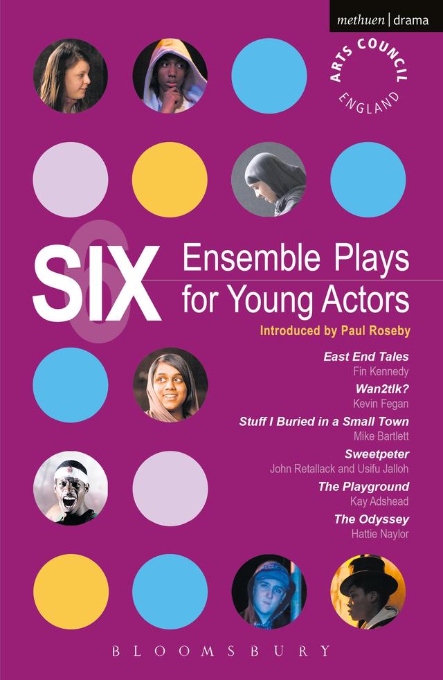 Six Ensemble Plays for Young Actors by Fin Kennedy, Hattie Naylor, John Retallack, Kay Adshead, Kevin Fegan, Mike Bartlett, Usifu Jalloh