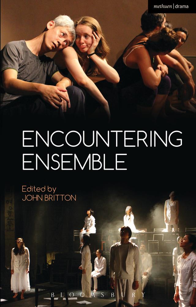 Encountering Ensemble by Adam J. Ledger, Amy Skinner, Anna Porubcansky, Antje Diedrich, Brad Krumholz, Bryan Brown, Chris Johnston, David Barnett, Duncan Jamieson, Duška Radosavljevic, Eilon Morris, Evelyn Jamieson, Franc Chamberlain, Frank Camilleri, John Britton, John Collins, Jonathan Pitches, Julia Varley, Kate Hunter, Malgorzata Jablonska, Marianne Sharp, Mark Evans, Mark Valdez, Michael Boyd, Patrick Stewart, Paul Carr, Paz Hilfinger-Pardo, Peter Harrop, Phillip Zarrilli, Rebecca Loukes, Richard J. Hand, Susan Thompson, Tanya Gerstle, Terence Chapman
