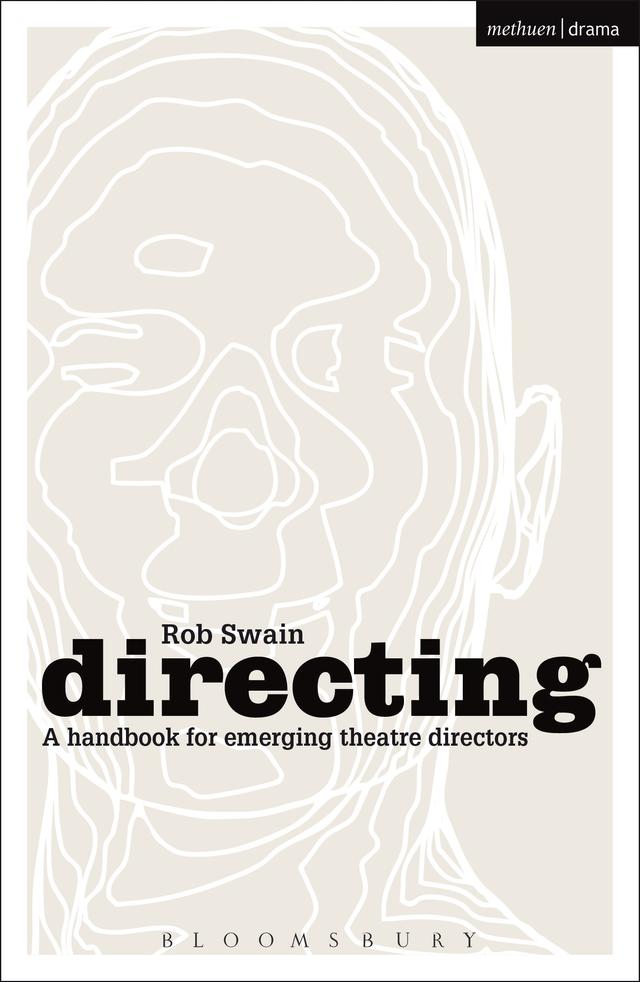 Directing - a Handbook for Emerging Theatre Directors by Rob Swain