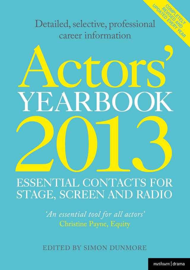 Actors' Yearbook 2013 - Essential Contacts for Stage, Screen and Radio by Hilary Lissenden, Simon Dunmore